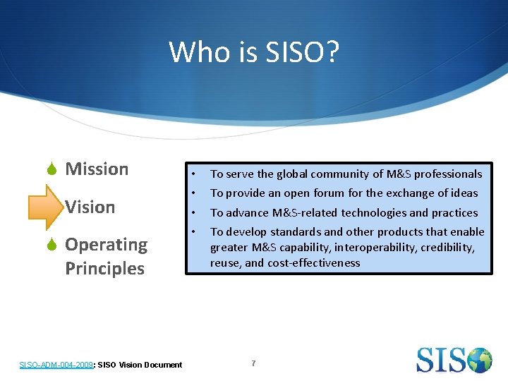 Who is SISO? S Mission S Vision S Operating Principles SISO-ADM-004 -2009: SISO Vision