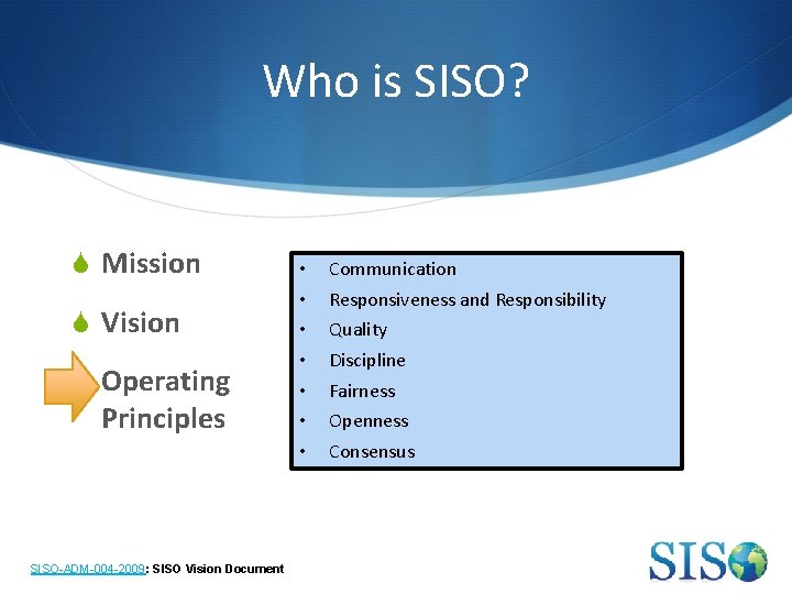 Who is SISO? S Mission S Vision S Operating Principles SISO-ADM-004 -2009: SISO Vision