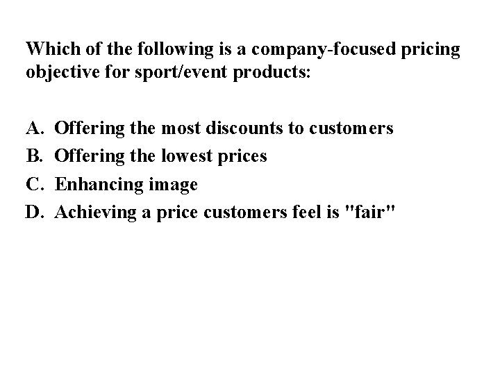 Which of the following is a company-focused pricing objective for sport/event products: A. B.