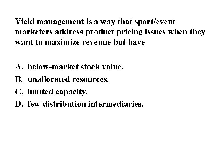 Yield management is a way that sport/event marketers address product pricing issues when they