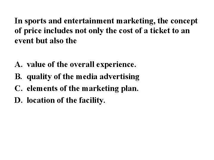 In sports and entertainment marketing, the concept of price includes not only the cost