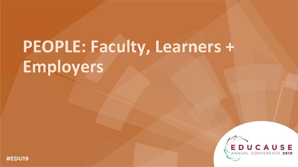 PEOPLE: Faculty, Learners + Employers 