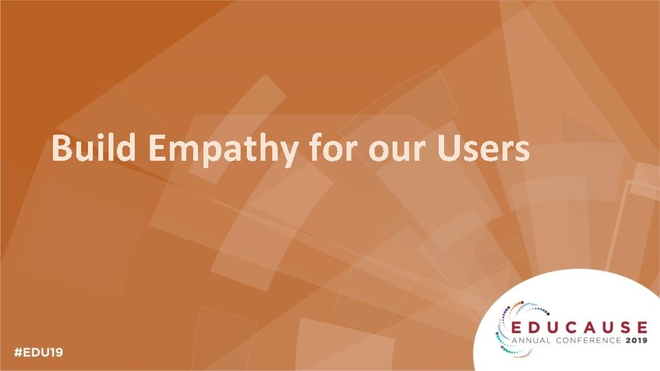 Build Empathy for our Users 