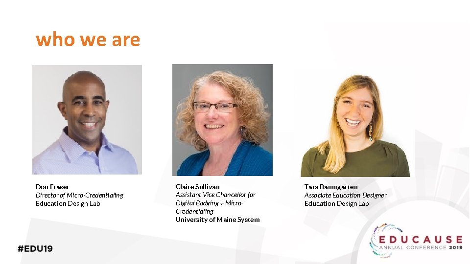 who we are Don Fraser Director of Micro-Credentialing Education Design Lab Claire Sullivan Assistant