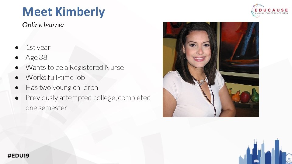 Meet Kimberly Online learner ● ● ● 1 st year Age 38 Wants to