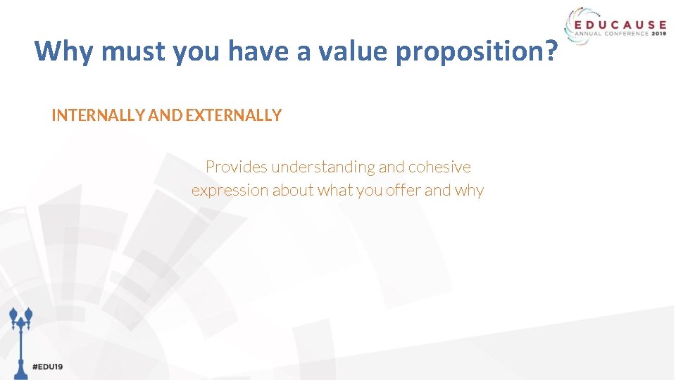 Why must you have a value proposition? INTERNALLY AND EXTERNALLY Provides understanding and cohesive