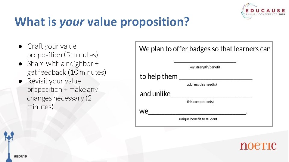 What is your value proposition? ● Craft your value proposition (5 minutes) ● Share