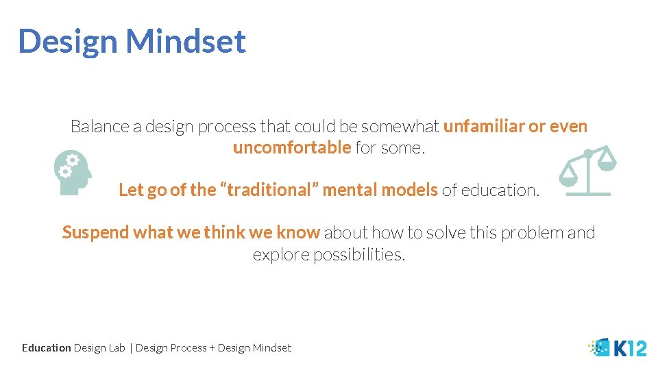 Design Mindset Balance a design process that could be somewhat unfamiliar or even uncomfortable