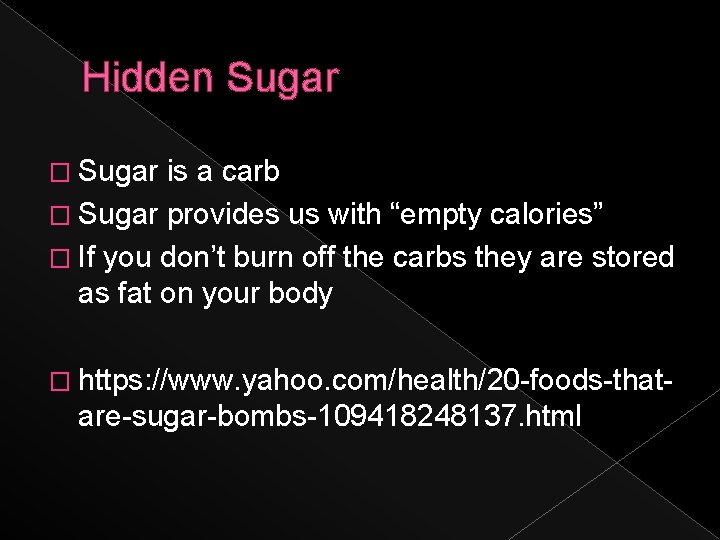 Hidden Sugar � Sugar is a carb � Sugar provides us with “empty calories”