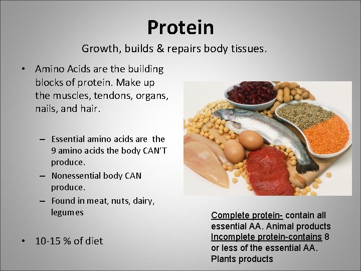 Protein Growth, builds & repairs body tissues. • Amino Acids are the building blocks