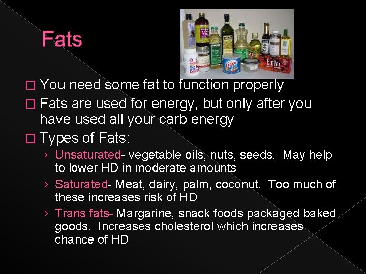 Fats You need some fat to function properly � Fats are used for energy,