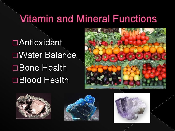 Vitamin and Mineral Functions � Antioxidant � Water Balance � Bone Health � Blood