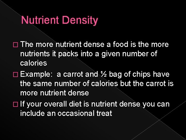 Nutrient Density � The more nutrient dense a food is the more nutrients it