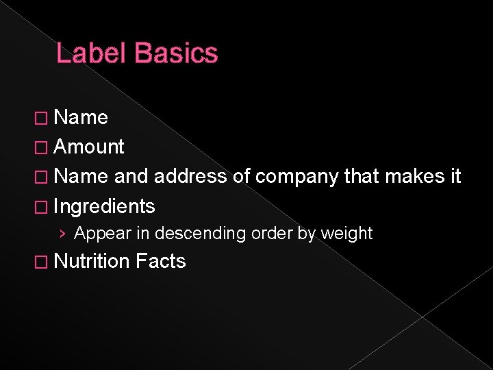 Label Basics � Name � Amount � Name and address of company that makes