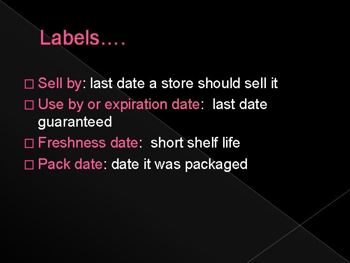 Labels…. � Sell by: last date a store should sell it � Use by