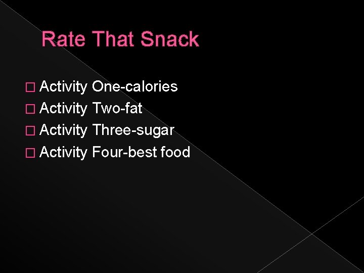 Rate That Snack � Activity One-calories � Activity Two-fat � Activity Three-sugar � Activity