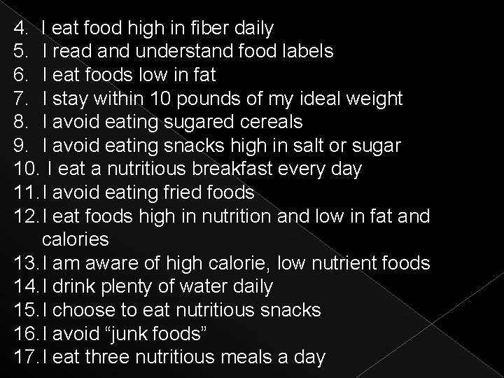 4. I eat food high in fiber daily 5. I read and understand food
