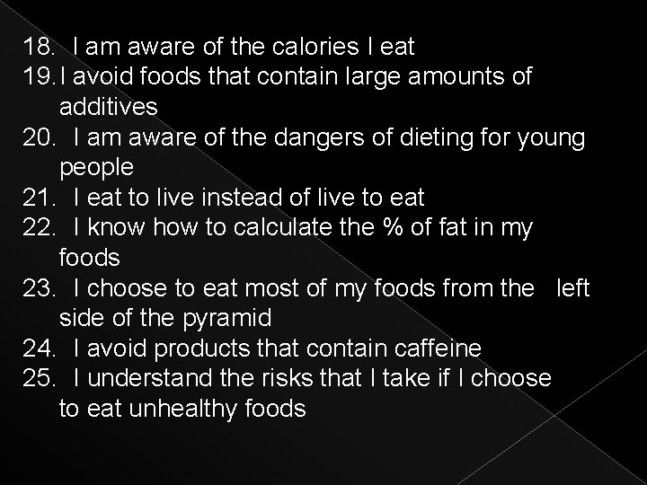 18. I am aware of the calories I eat 19. I avoid foods that