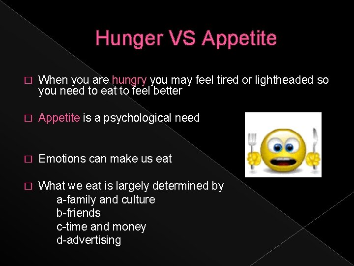 Hunger VS Appetite � When you are hungry you may feel tired or lightheaded