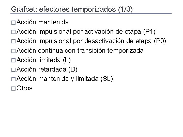 Grafcet: efectores temporizados (1/3) � Acción mantenida � Acción impulsional por activación de etapa