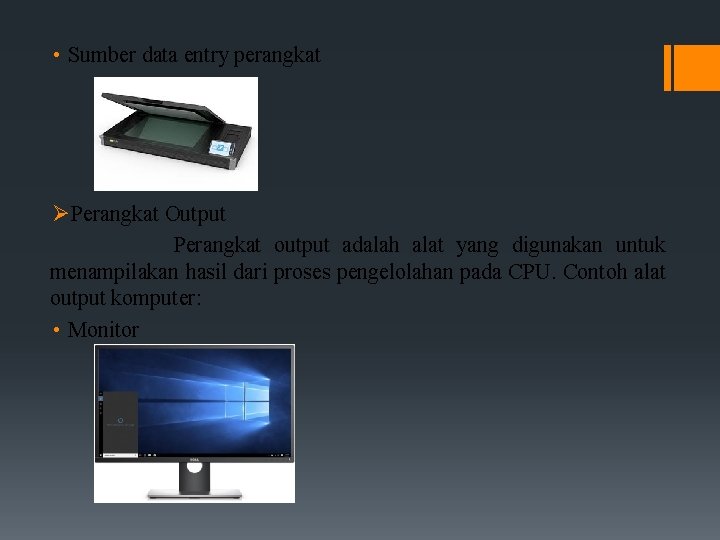  • Sumber data entry perangkat ØPerangkat Output Perangkat output adalah alat yang digunakan