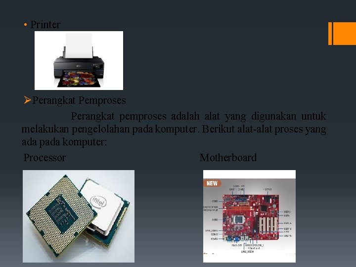  • Printer ØPerangkat Pemproses Perangkat pemproses adalah alat yang digunakan untuk melakukan pengelolahan