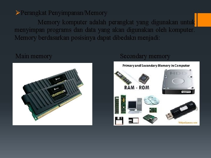 ØPerangkat Penyimpanan/Memory komputer adalah perangkat yang digunakan untuk menyimpan programs dan data yang akan