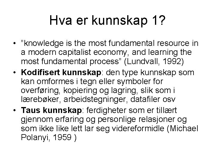 Hva er kunnskap 1? • ”knowledge is the most fundamental resource in a modern