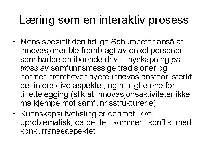 Læring som en interaktiv prosess • Mens spesielt den tidlige Schumpeter anså at innovasjoner