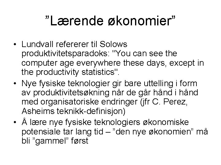 ”Lærende økonomier” • Lundvall refererer til Solows produktivitetsparadoks: "You can see the computer age