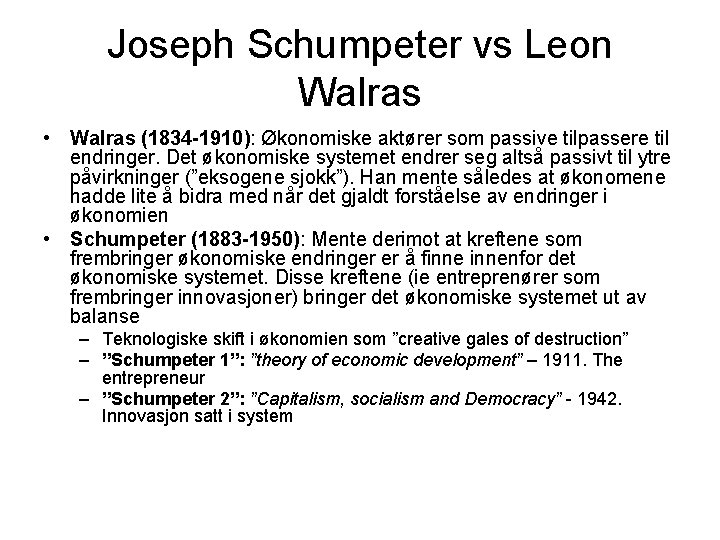 Joseph Schumpeter vs Leon Walras • Walras (1834 -1910): Økonomiske aktører som passive tilpassere