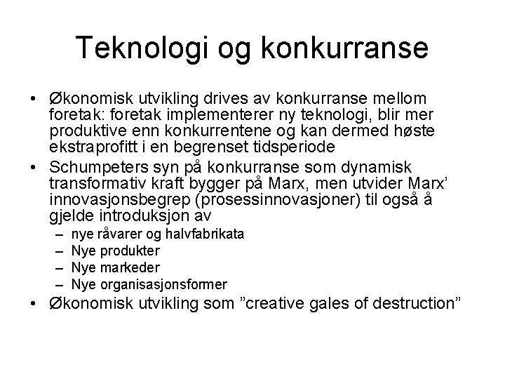 Teknologi og konkurranse • Økonomisk utvikling drives av konkurranse mellom foretak: foretak implementerer ny