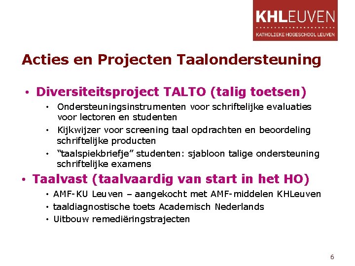 Acties en Projecten Taalondersteuning • Diversiteitsproject TALTO (talig toetsen) • Ondersteuningsinstrumenten voor schriftelijke evaluaties