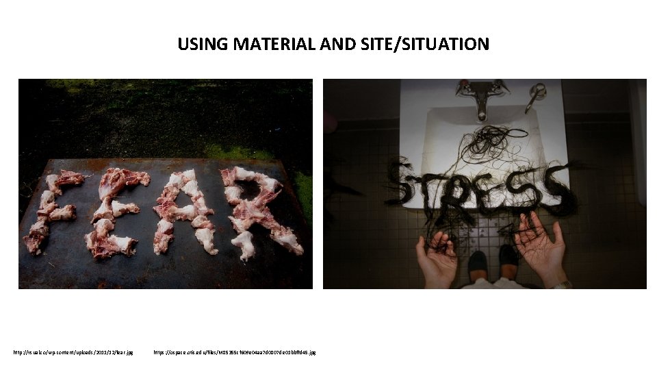 USING MATERIAL AND SITE/SITUATION http: //vsual. co/wp-content/uploads/2011/12/fear. jpg https: //ospace. otis. edu/files/M 85355 cf