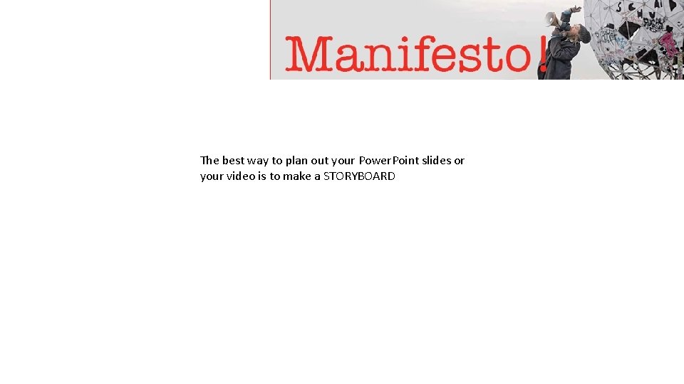 The best way to plan out your Power. Point slides or your video is