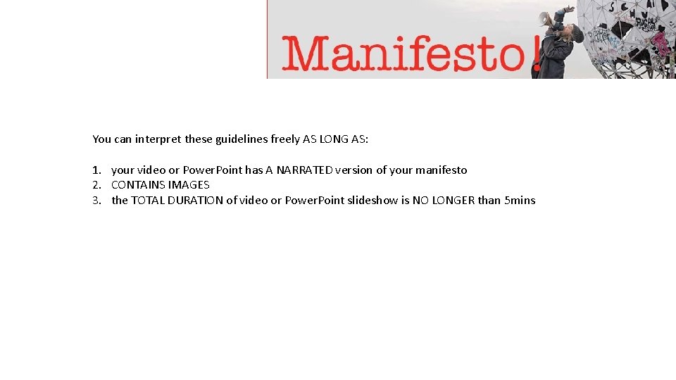 You can interpret these guidelines freely AS LONG AS: 1. your video or Power.