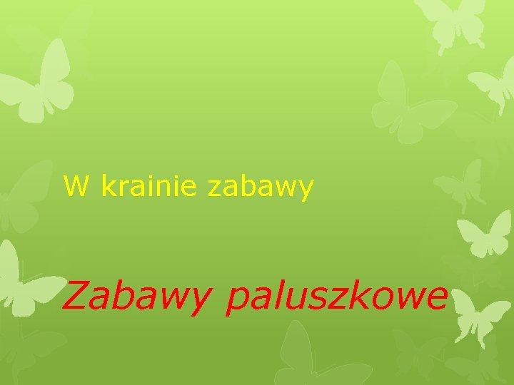 W krainie zabawy Zabawy paluszkowe 