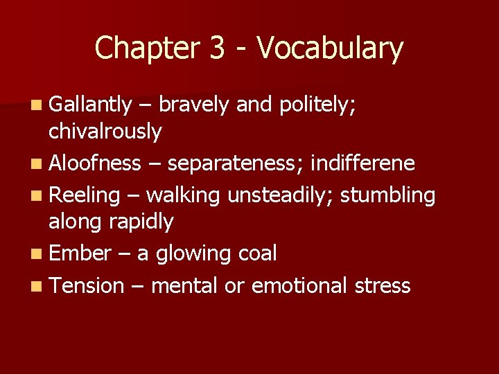 Chapter 3 - Vocabulary n Gallantly – bravely and politely; chivalrously n Aloofness –