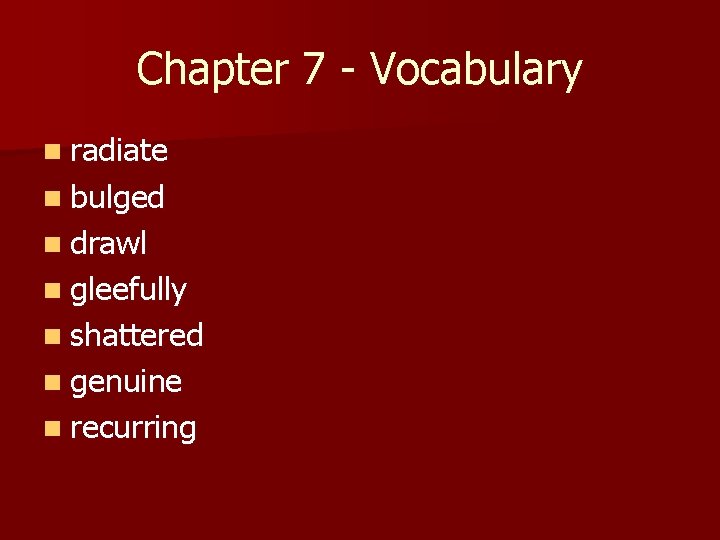 Chapter 7 - Vocabulary n radiate n bulged n drawl n gleefully n shattered