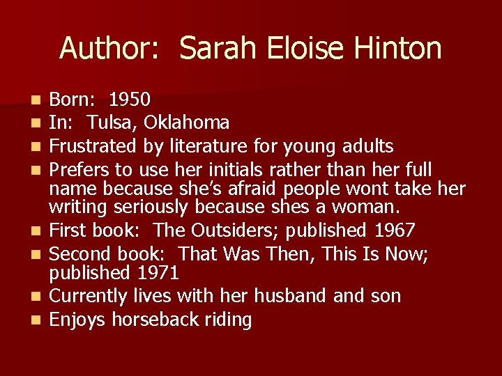 Author: Sarah Eloise Hinton n n n n Born: 1950 In: Tulsa, Oklahoma Frustrated