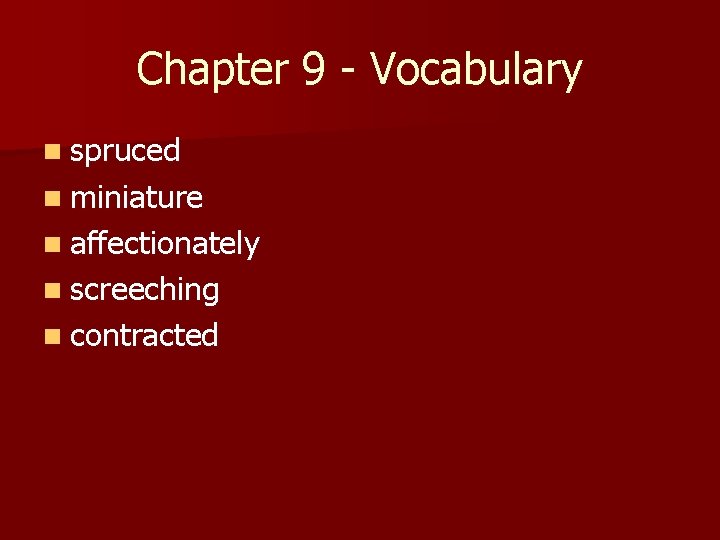 Chapter 9 - Vocabulary n spruced n miniature n affectionately n screeching n contracted