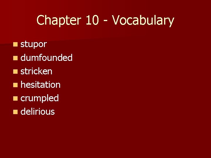 Chapter 10 - Vocabulary n stupor n dumfounded n stricken n hesitation n crumpled