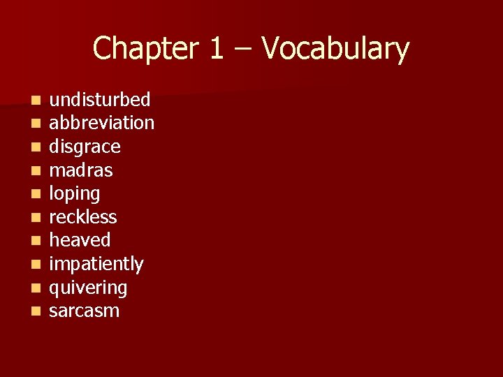 Chapter 1 – Vocabulary n n n n n undisturbed abbreviation disgrace madras loping