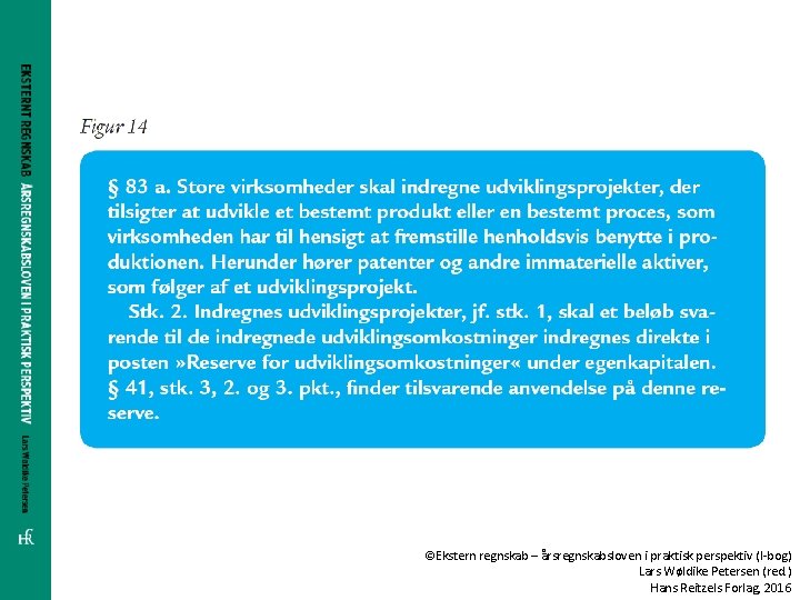 ©Ekstern regnskab – årsregnskabsloven i praktisk perspektiv (I-bog) Lars Wøldike Petersen (red. ) Hans