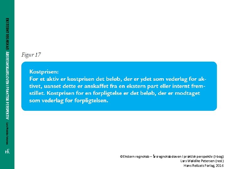 ©Ekstern regnskab – årsregnskabsloven i praktisk perspektiv (I-bog) Lars Wøldike Petersen (red. ) Hans