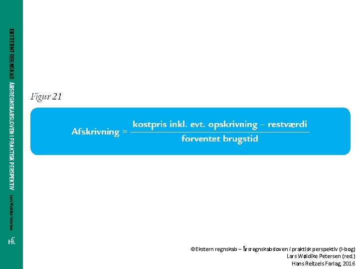 ©Ekstern regnskab – årsregnskabsloven i praktisk perspektiv (I-bog) Lars Wøldike Petersen (red. ) Hans