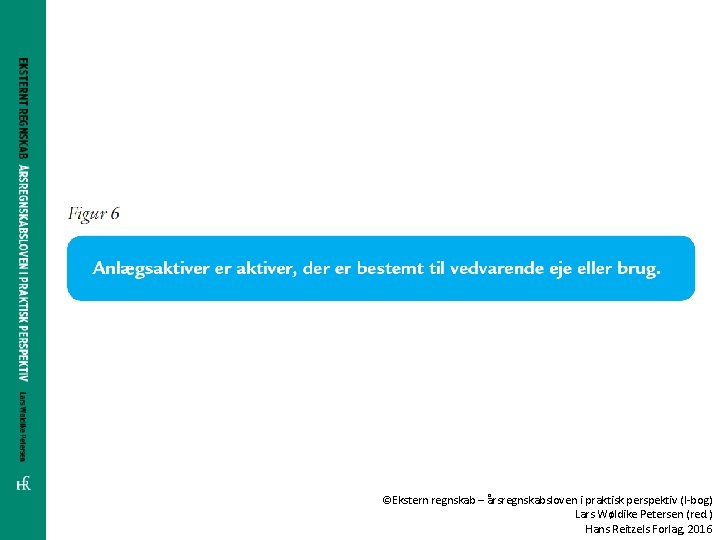 ©Ekstern regnskab – årsregnskabsloven i praktisk perspektiv (I-bog) Lars Wøldike Petersen (red. ) Hans