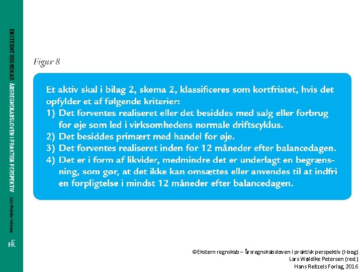 ©Ekstern regnskab – årsregnskabsloven i praktisk perspektiv (I-bog) Lars Wøldike Petersen (red. ) Hans