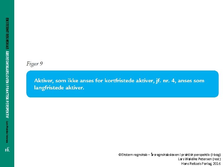 ©Ekstern regnskab – årsregnskabsloven i praktisk perspektiv (I-bog) Lars Wøldike Petersen (red. ) Hans