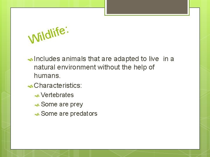 : e f i ildl W Includes animals that are adapted to live in